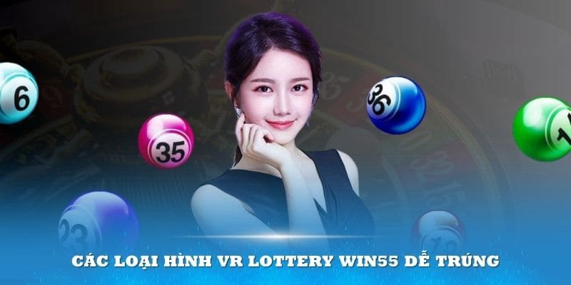 Các loại hình xổ số tại sảnh Vr lottery 