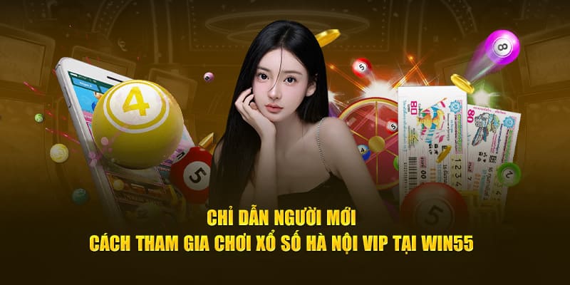 Cách tham gia xổ số hà nội vip cho người mới