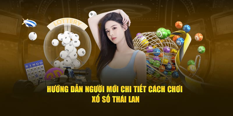 Hướng dẫn cách chơi xổ số Thái Lan