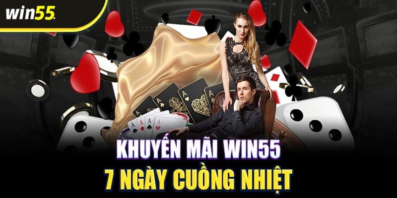 Khuyến mãi win55 7 ngày cuồng nhiệt