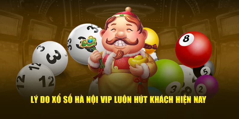 Tại sao xổ số hà nội vip lại hút khách