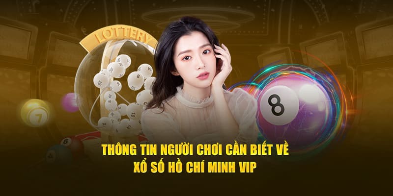 Thông tin cần biết về xổ số Hồ Chí Minh Vip